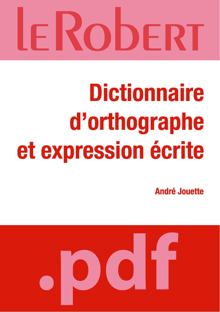 André Jouette. "Dictionnaire d'orthographe et d'expression écrite". Le Robert, édition numérique (PDF), 2009