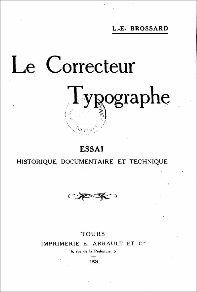 Page de titre du "Correcteur Typographe" de Louis-Emmanuel Brossard, t. I : "Essai historique, documentaire et technique", Tours, E. Arrault et Cie, 1924.