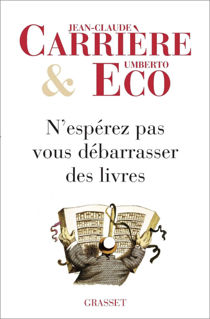 Jean-Claude Carrière et Umberto Eco, "N'espérez pas vous débarrasser des livres", Grasset, 2008