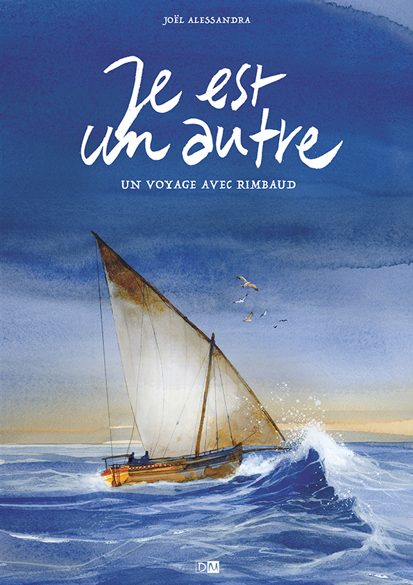 Je est un autre. Un voyage avec Rimbaud, de Joël Alessandra