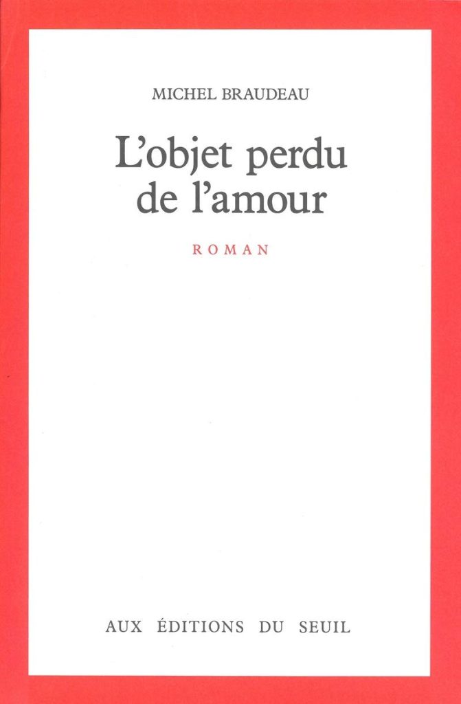 Couverture du roman "L'Objet perdu de l'amour", de Michel Braudeau, Seuil, 1988.