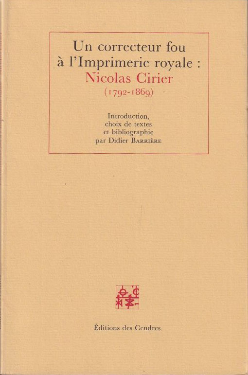 Couverture du livre de Didier Barrière, "Nicolas Cirier, un correcteur fou à l'Imprimerie royale (1792-1869)", éd. des Cendres, 1987.